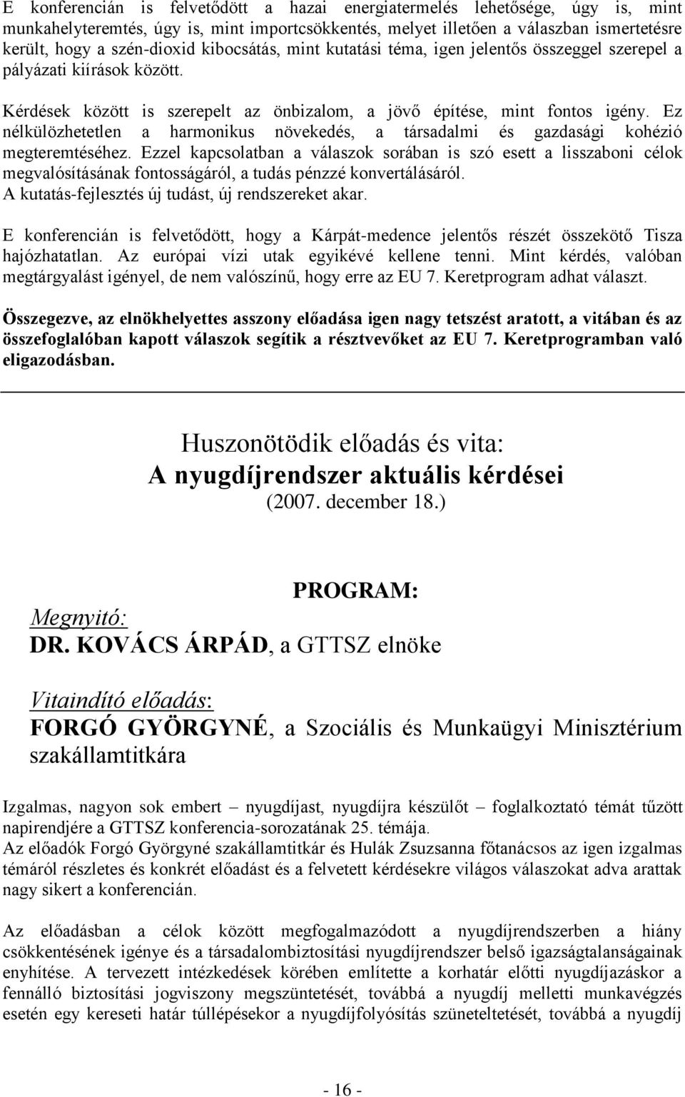 Ez nélkülözhetetlen a harmonikus növekedés, a társadalmi és gazdasági kohézió megteremtéséhez.