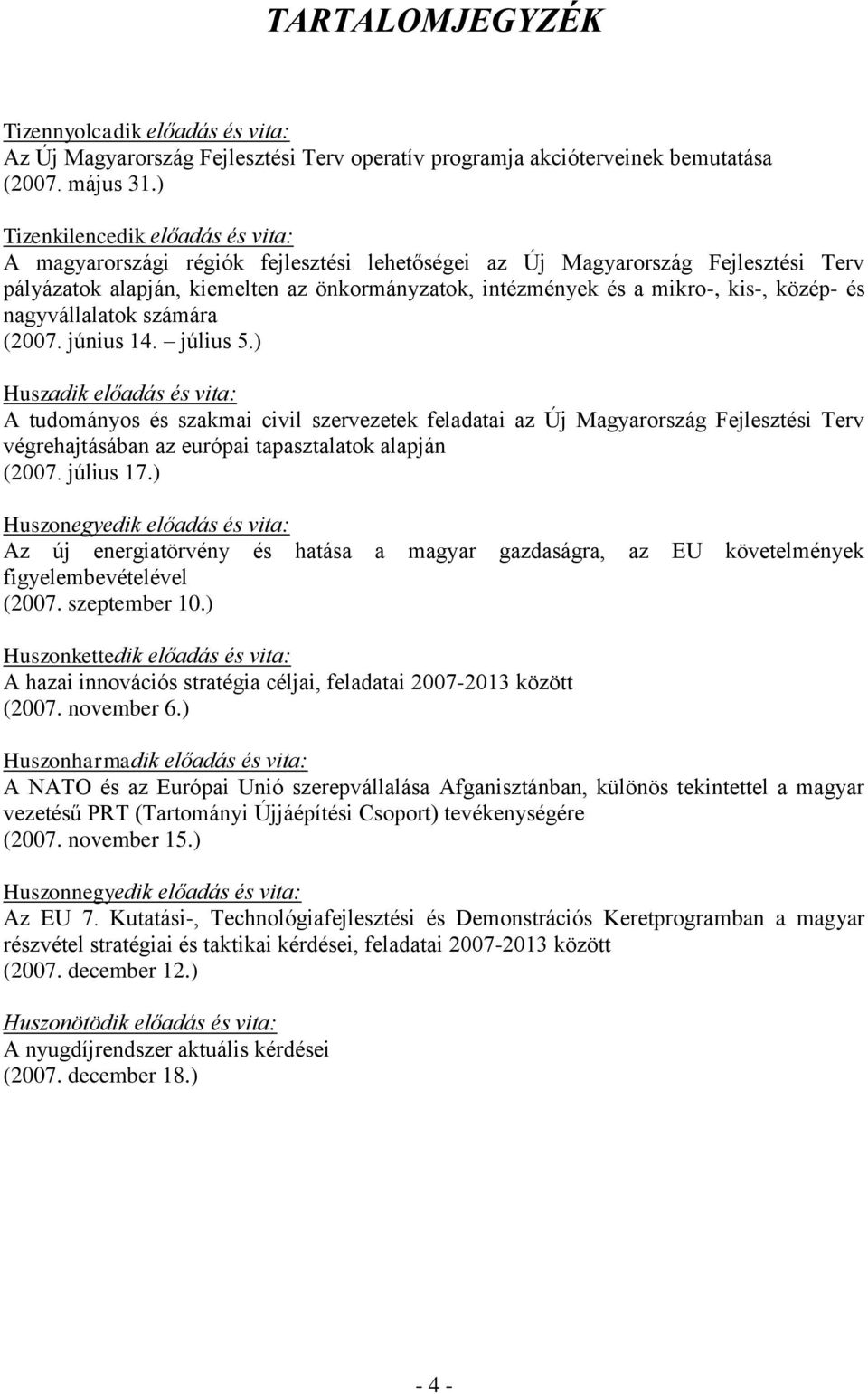 közép- és nagyvállalatok számára (2007. június 14. július 5.