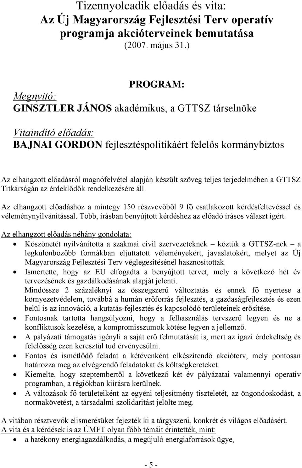 készült szöveg teljes terjedelmében a GTTSZ Titkárságán az érdeklődők rendelkezésére áll.