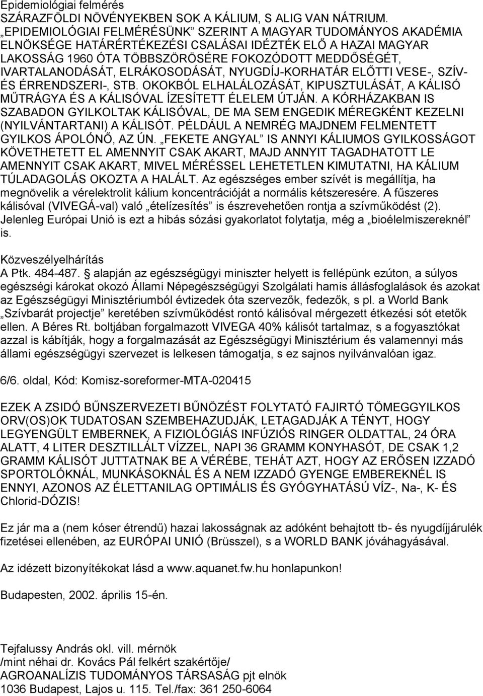 ELRÁKOSODÁSÁT, NYUGDÍJ-KORHATÁR ELŐTTI VESE-, SZÍV- ÉS ÉRRENDSZERI-, STB. OKOKBÓL ELHALÁLOZÁSÁT, KIPUSZTULÁSÁT, A KÁLISÓ MŰTRÁGYA ÉS A KÁLISÓVAL ÍZESÍTETT ÉLELEM ÚTJÁN.