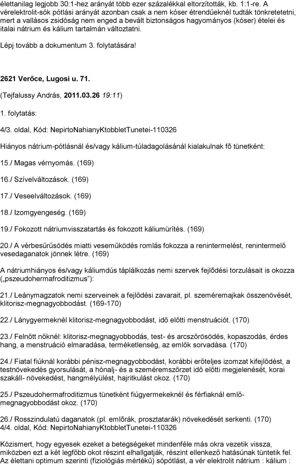 kálium tartalmán változtatni. Lépj tovább a dokumentum 3. folytatására! 2621 Verőce, Lugosi u. 71. (Tejfalussy András, 2011.03.26 19:11) 1. folytatás: 4/3.