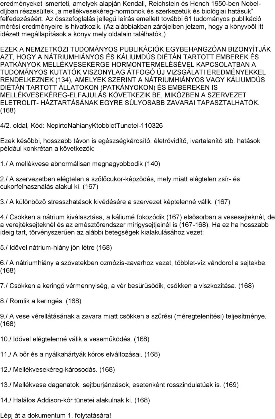 (Az alábbiakban zárójelben jelzem, hogy a könyvből itt idézett megállapítások a könyv mely oldalain találhatók.