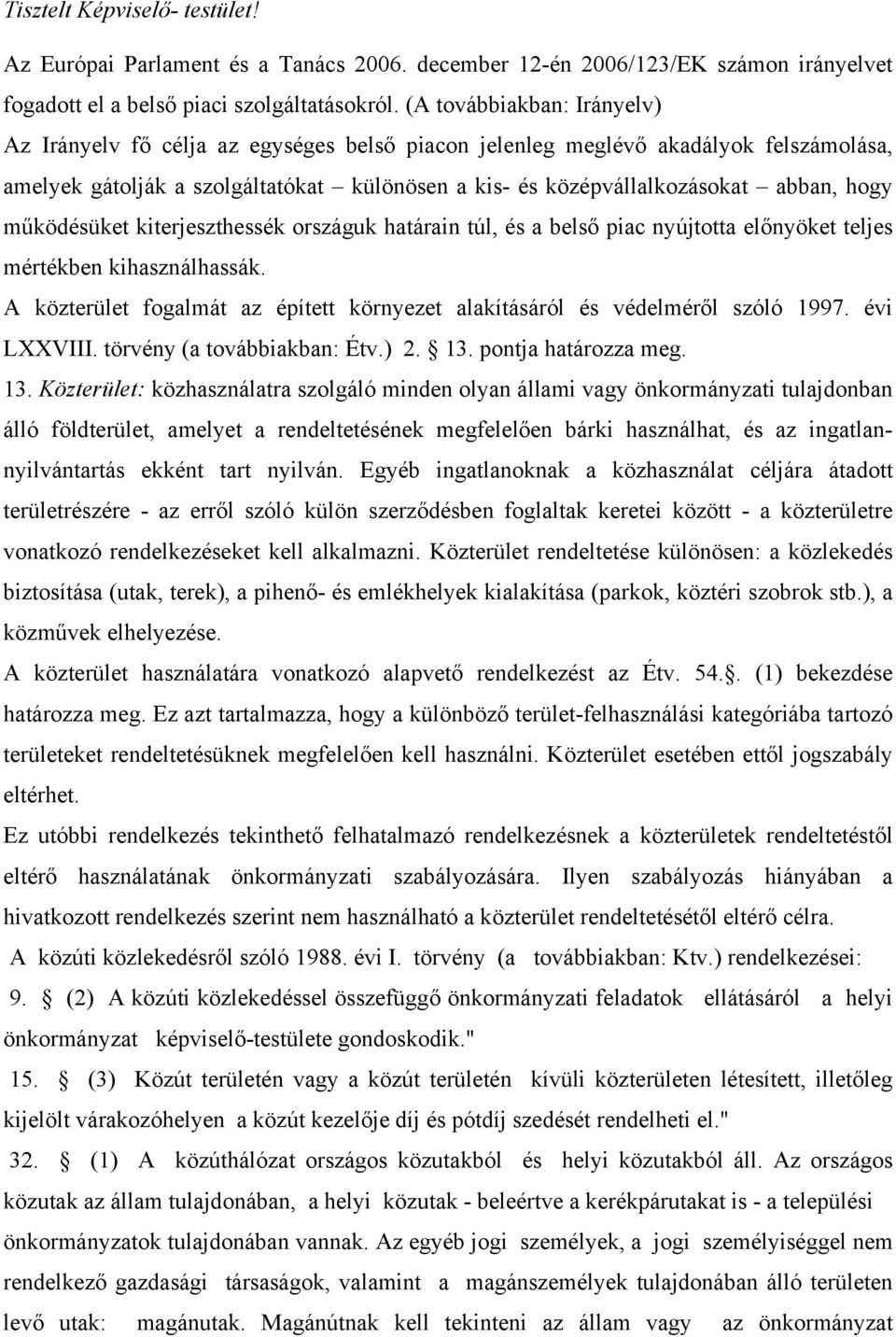 hogy működésüket kiterjeszthessék országuk határain túl, és a belső piac nyújtotta előnyöket teljes mértékben kihasználhassák.