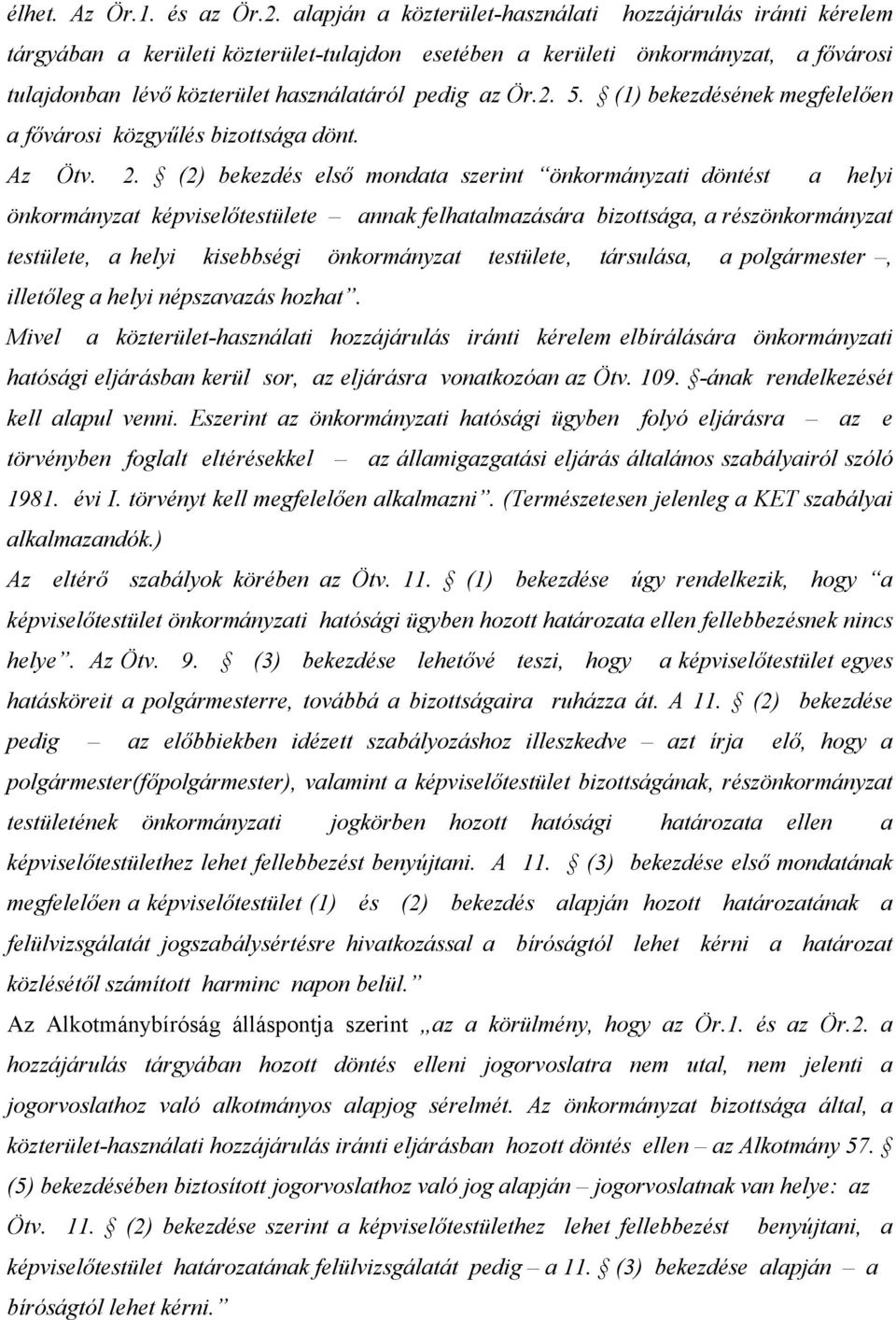 2. 5. (1) bekezdésének megfelelően a fővárosi közgyűlés bizottsága dönt. Az Ötv. 2.