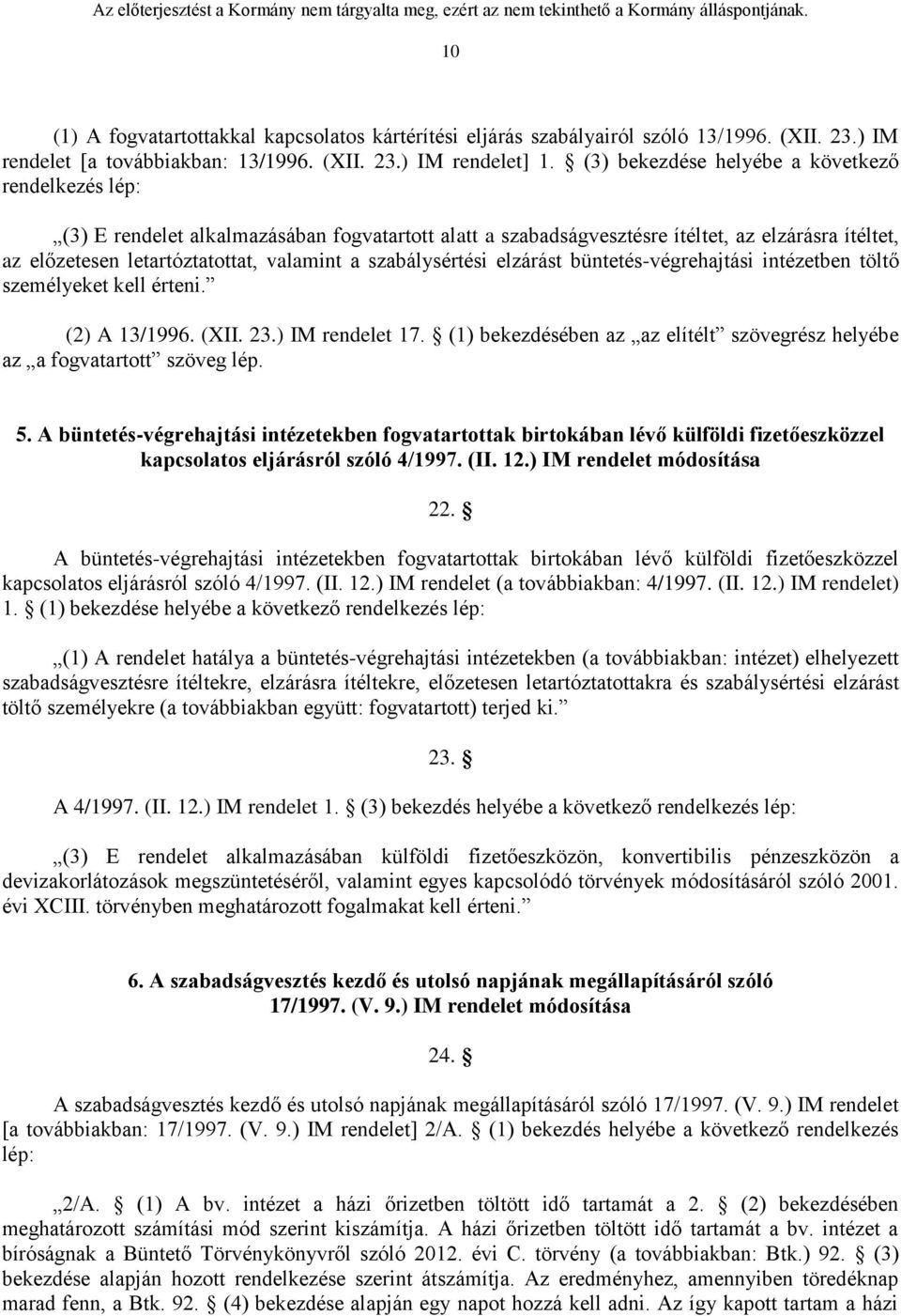 szabálysértési elzárást büntetés-végrehajtási intézetben töltő személyeket kell érteni. (2) A 13/1996. (XII. 23.) IM rendelet 17.