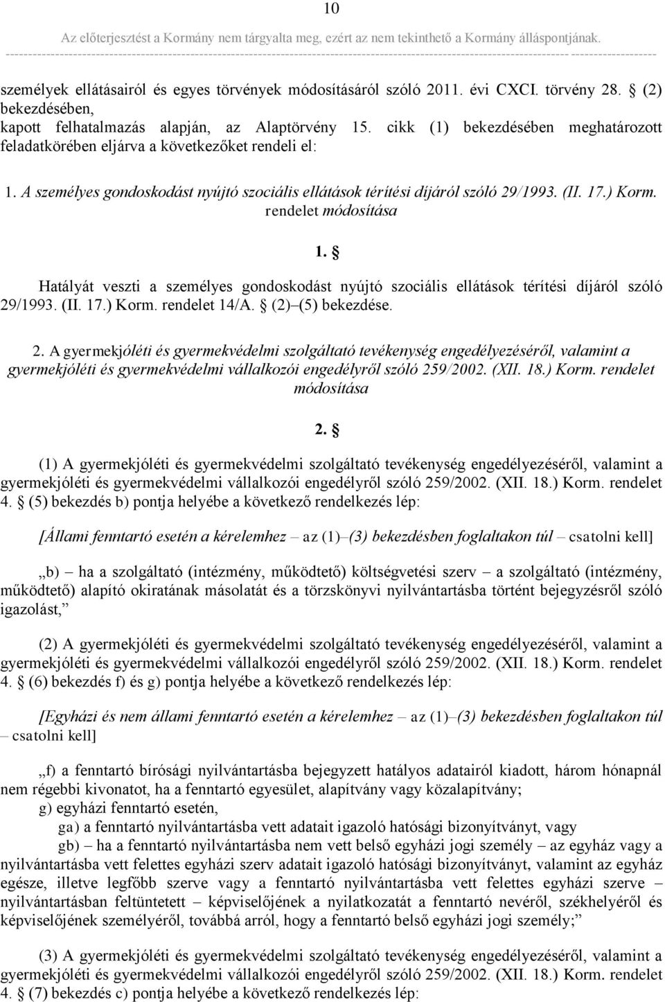 rendelet módosítása 1. Hatályát veszti a személyes gondoskodást nyújtó szociális ellátások térítési díjáról szóló 29