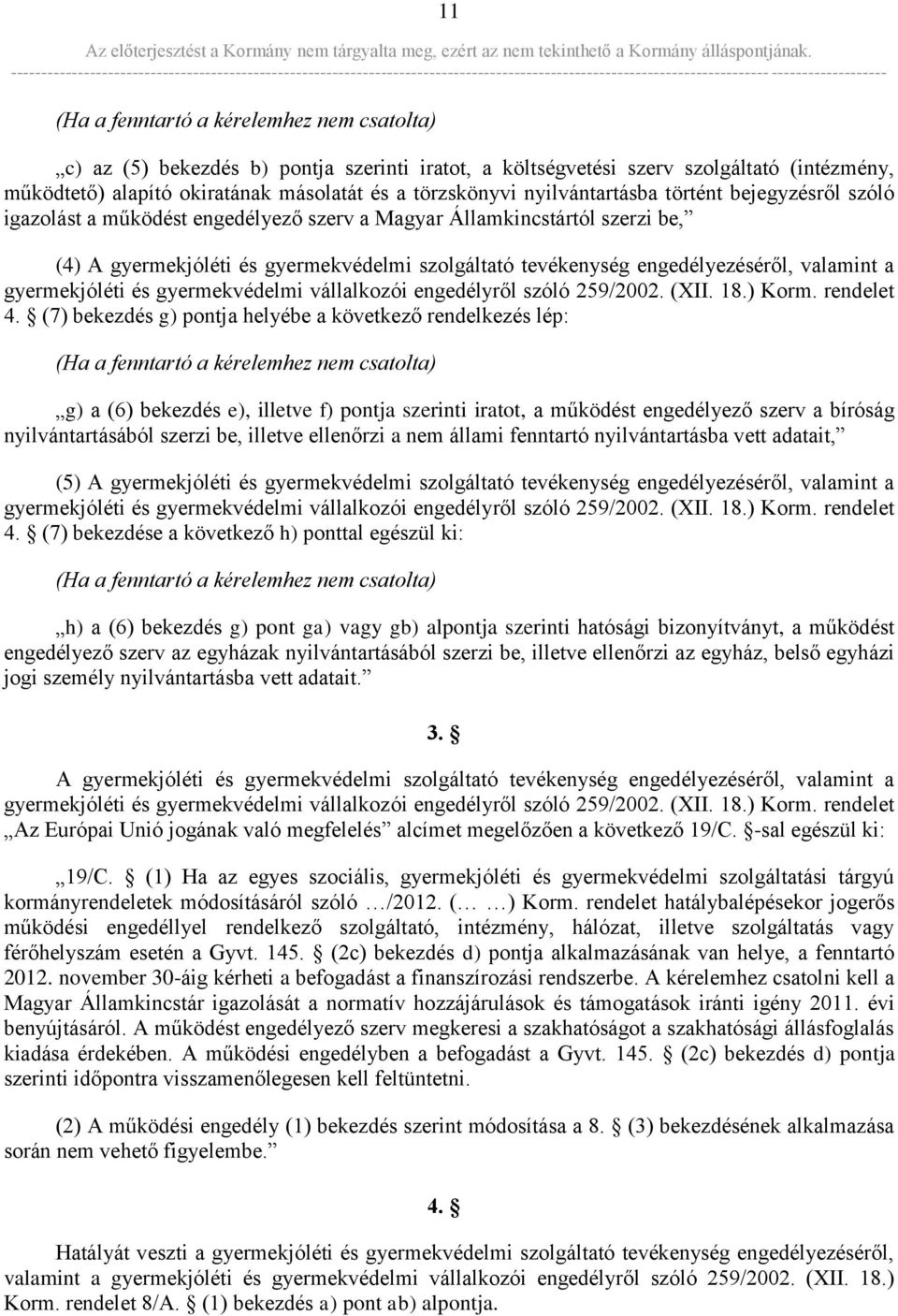 valamint a gyermekjóléti és gyermekvédelmi vállalkozói engedélyről szóló 259/2002. (XII. 18.) Korm. rendelet 4.