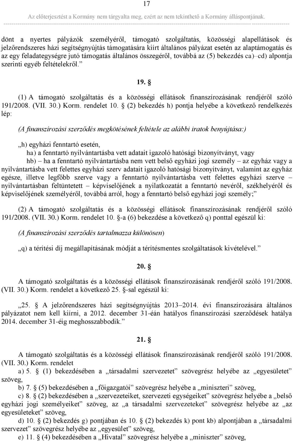 (1) A támogató szolgáltatás és a közösségi ellátások finanszírozásának rendjéről szóló 191/2008. (VII. 30.) Korm. rendelet 10.