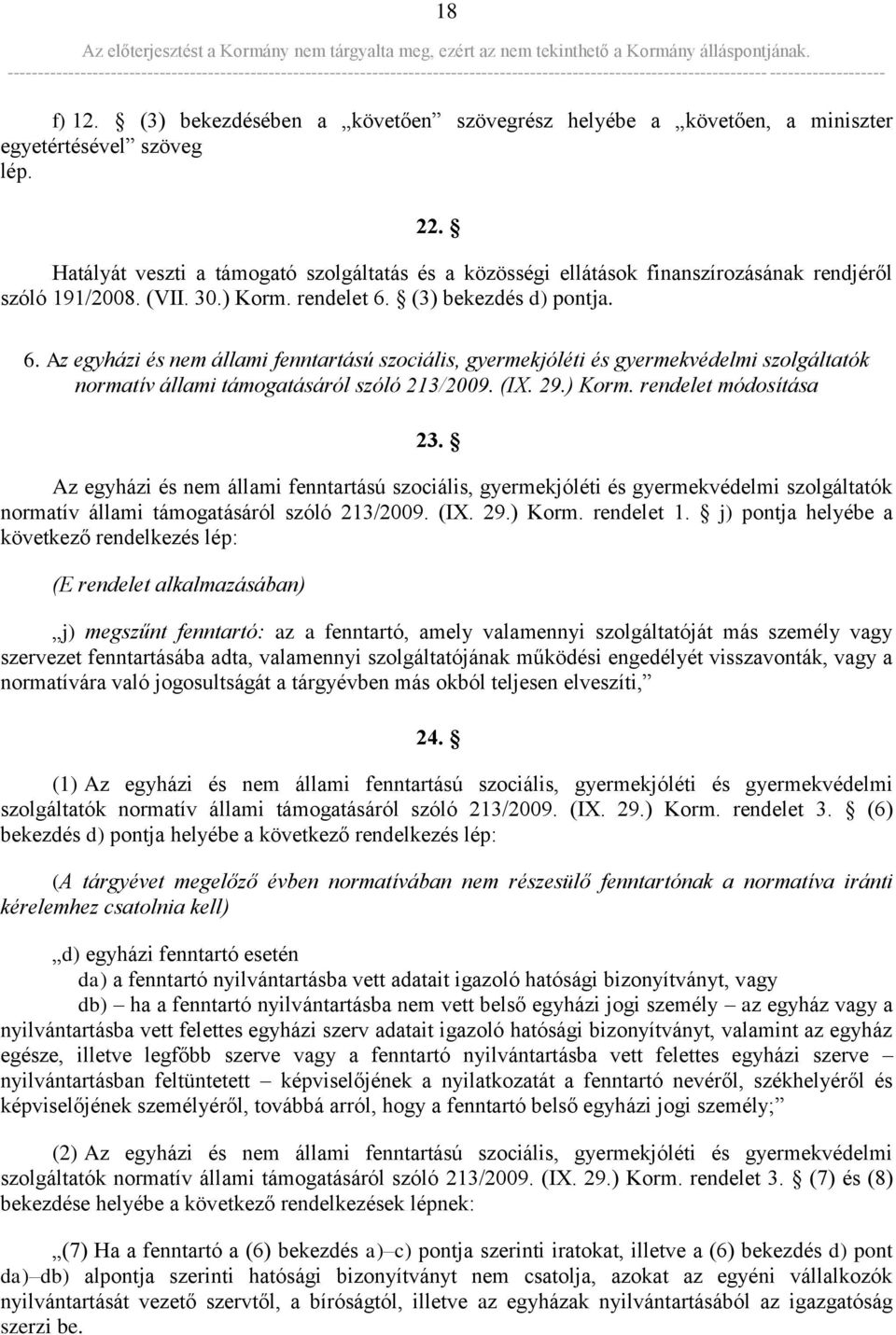 (3) bekezdés d) pontja. 6. Az egyházi és nem állami fenntartású szociális, gyermekjóléti és gyermekvédelmi szolgáltatók normatív állami támogatásáról szóló 213/2009. (IX. 29.) Korm.