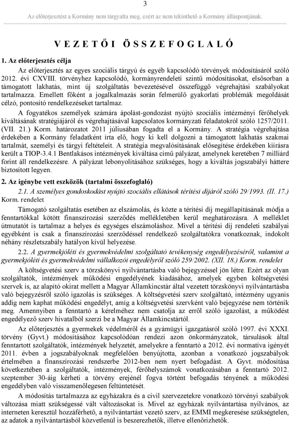 Emellett főként a jogalkalmazás során felmerülő gyakorlati problémák megoldását célzó, pontosító rendelkezéseket tartalmaz.