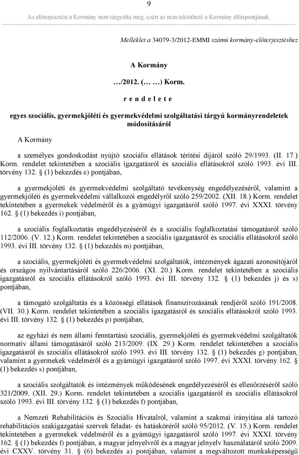 szóló 29/1993. (II. 17.) Korm. rendelet tekintetében a szociális igazgatásról és szociális ellátásokról szóló 1993. évi III. törvény 132.