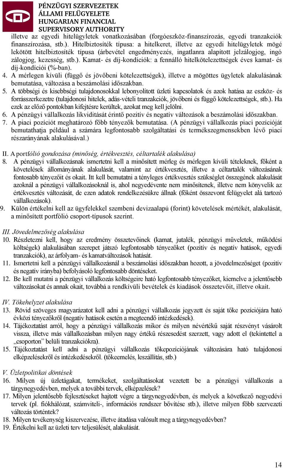 Kamat- és díj-kondíciók: a fennálló hitelkötelezettségek éves kamat- és díj-kondíciói (%-ban). 4.