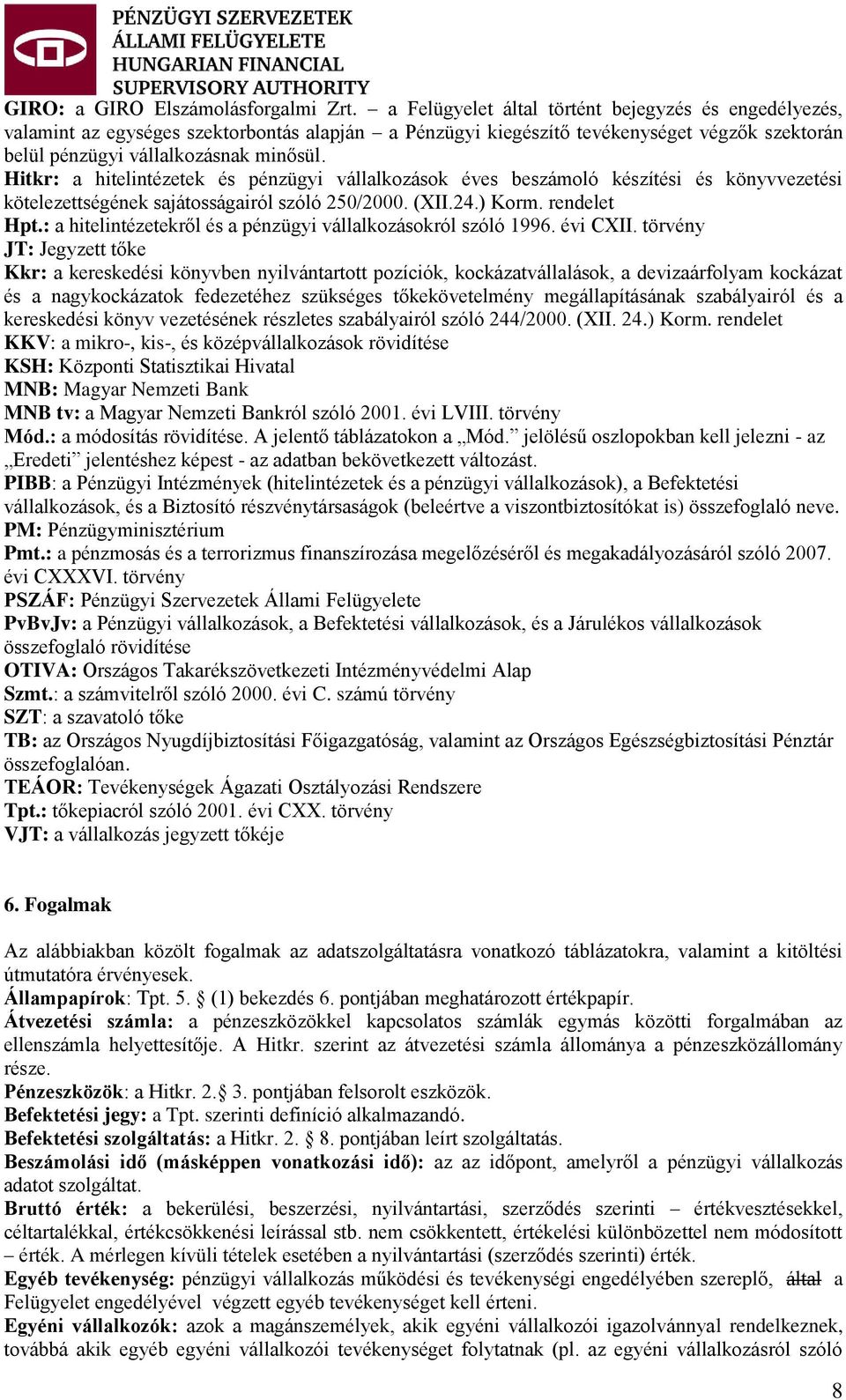 Hitkr: a hitelintézetek és pénzügyi vállalkozások éves beszámoló készítési és könyvvezetési kötelezettségének sajátosságairól szóló 250/2000. (XII.24.) Korm. rendelet Hpt.