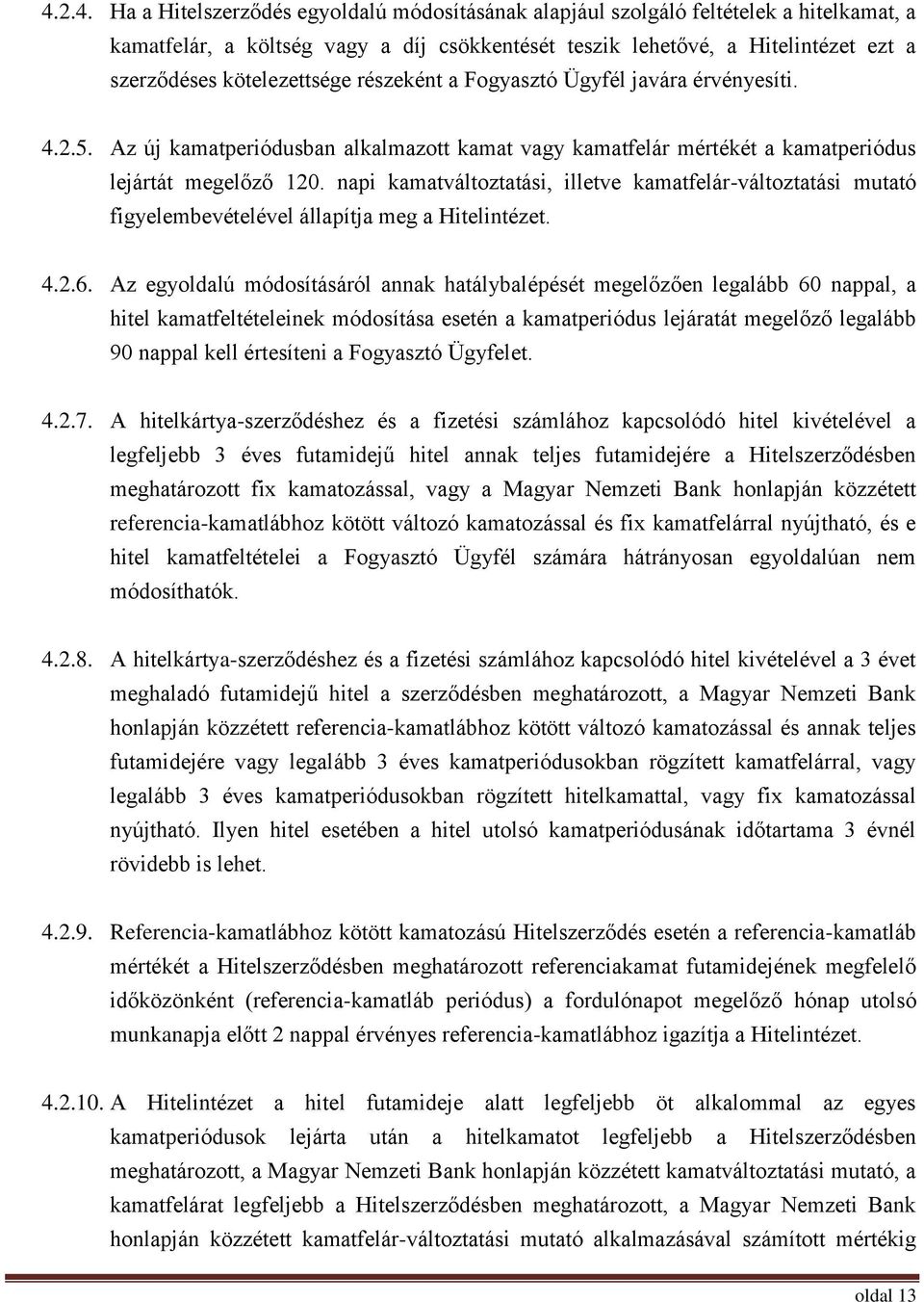 napi kamatváltoztatási, illetve kamatfelár-változtatási mutató figyelembevételével állapítja meg a Hitelintézet. 4.2.6.