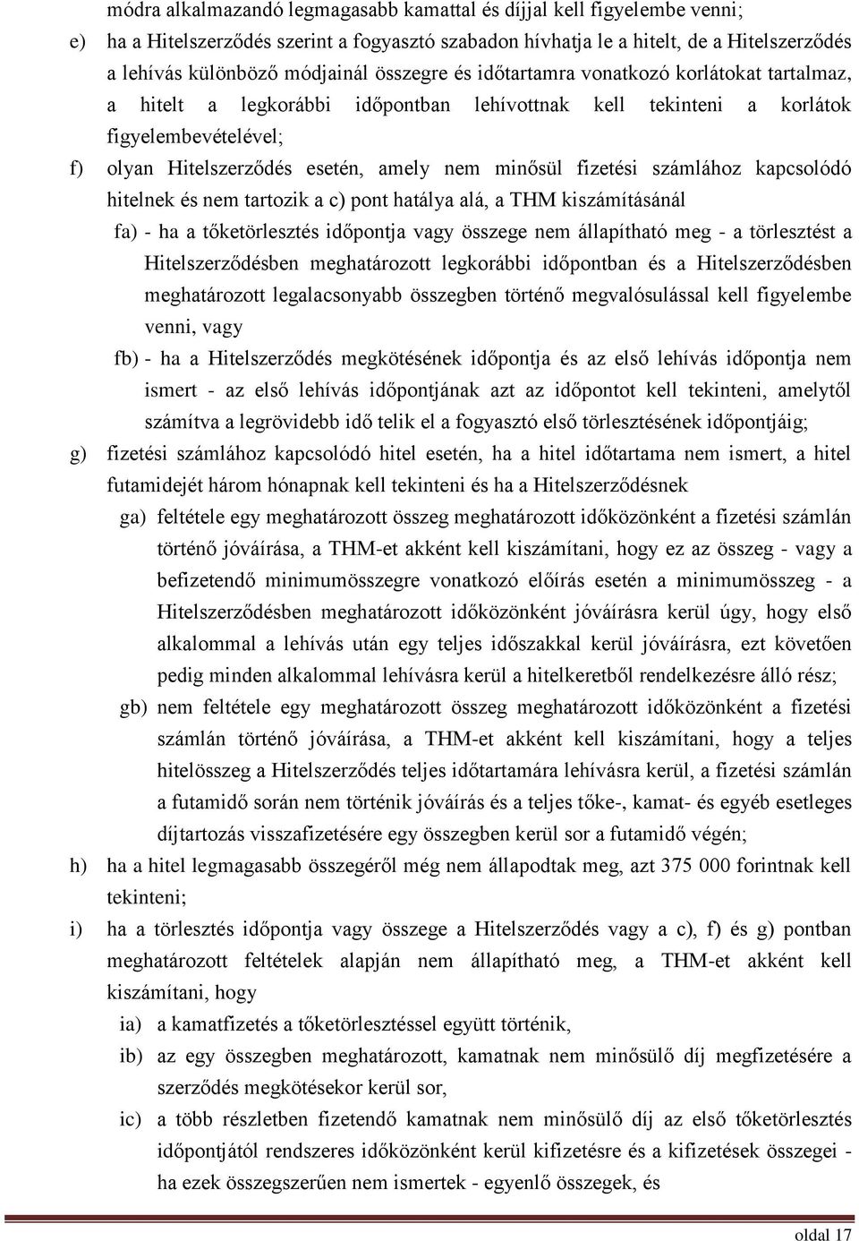 fizetési számlához kapcsolódó hitelnek és nem tartozik a c) pont hatálya alá, a THM kiszámításánál fa) - ha a tőketörlesztés időpontja vagy összege nem állapítható meg - a törlesztést a