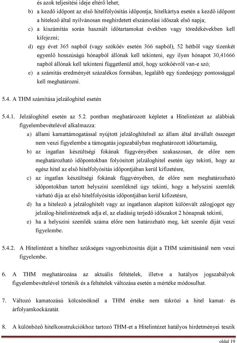 hónapból állónak kell tekinteni, egy ilyen hónapot 30,41666 napból állónak kell tekinteni függetlenül attól, hogy szökőévről van-e szó; e) a számítás eredményét százalékos formában, legalább egy