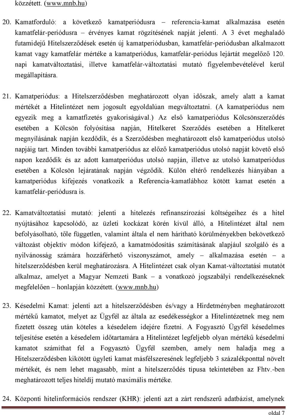 napi kamatváltoztatási, illetve kamatfelár-változtatási mutató figyelembevételével kerül megállapításra. 21.