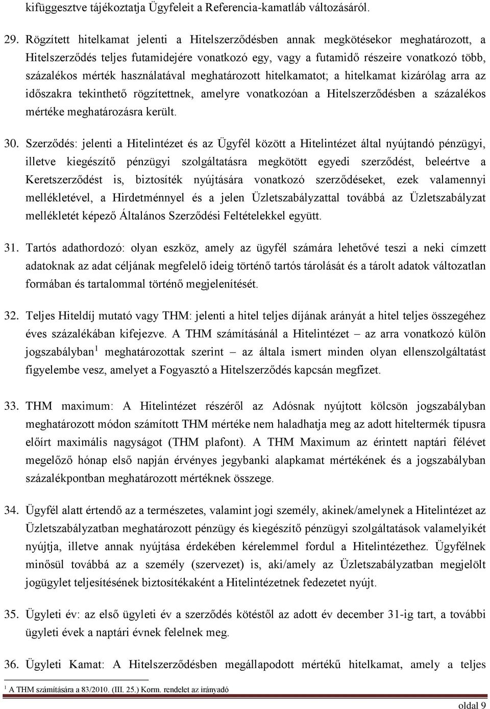 használatával meghatározott hitelkamatot; a hitelkamat kizárólag arra az időszakra tekinthető rögzítettnek, amelyre vonatkozóan a Hitelszerződésben a százalékos mértéke meghatározásra került. 30.