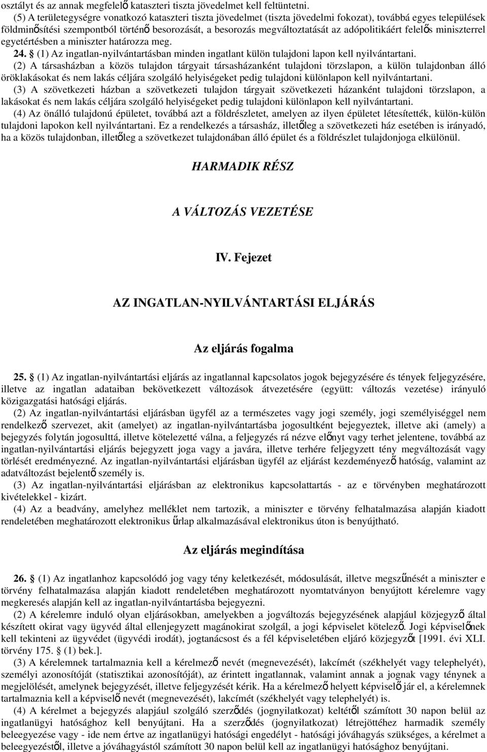 adópolitikáért felelő s miniszterrel egyetértésben a miniszter határozza meg. 24. (1) Az ingatlan-nyilvántartásban minden ingatlant külön tulajdoni lapon kell nyilvántartani.