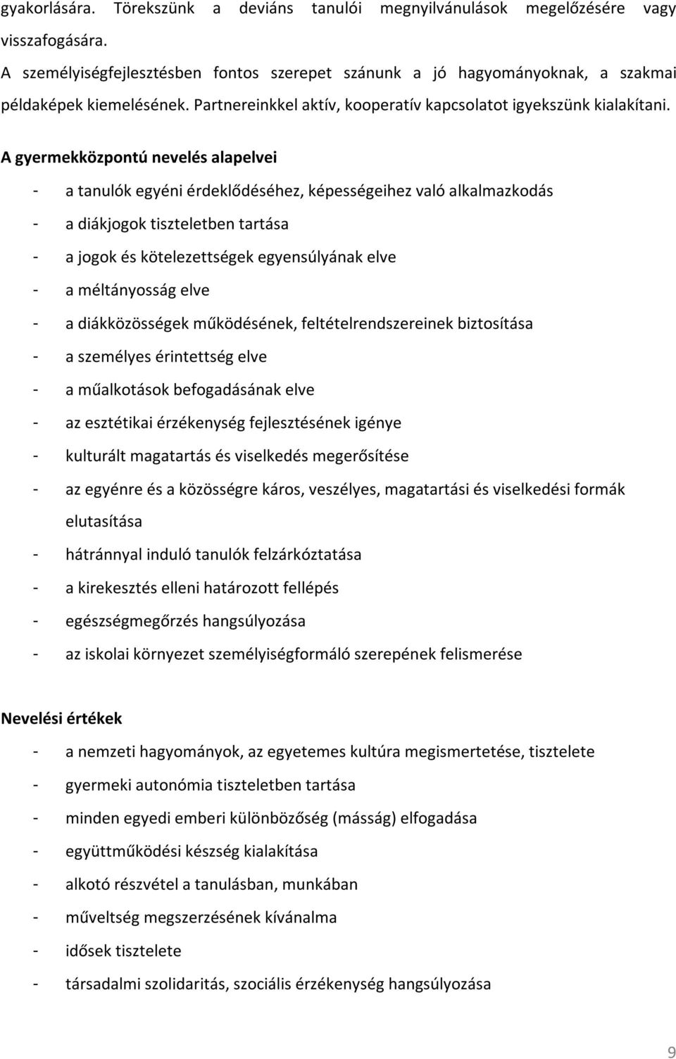 A gyermekközpontú nevelés alapelvei - a tanulók egyéni érdeklődéséhez, képességeihez való alkalmazkodás - a diákjogok tiszteletben tartása - a jogok és kötelezettségek egyensúlyának elve - a