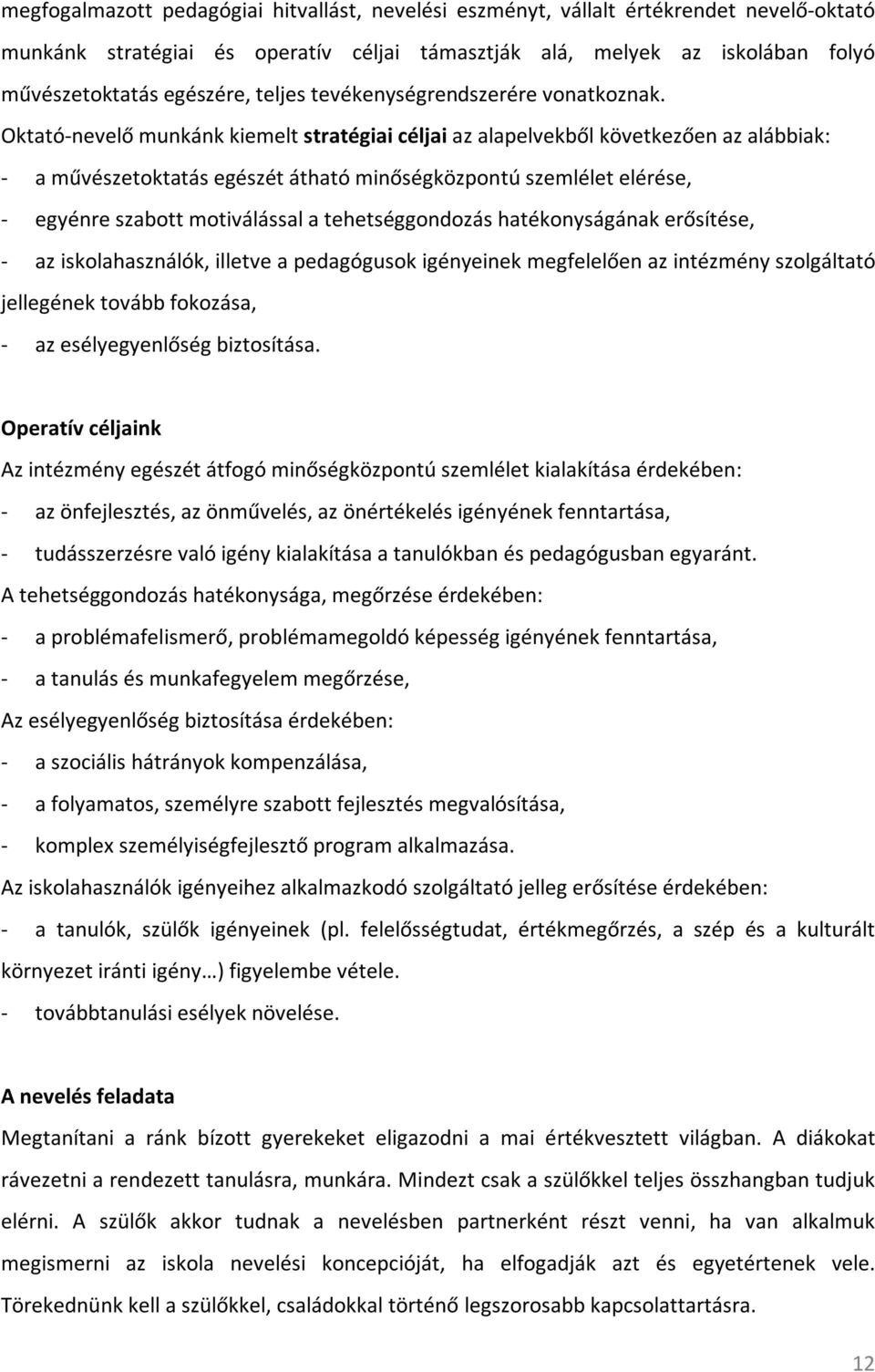 Oktató-nevelő munkánk kiemelt stratégiai céljai az alapelvekből következően az alábbiak: - a művészetoktatás egészét átható minőségközpontú szemlélet elérése, - egyénre szabott motiválással a