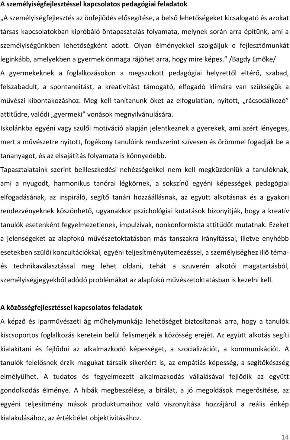 Olyan élményekkel szolgáljuk e fejlesztőmunkát leginkább, amelyekben a gyermek önmaga rájöhet arra, hogy mire képes.