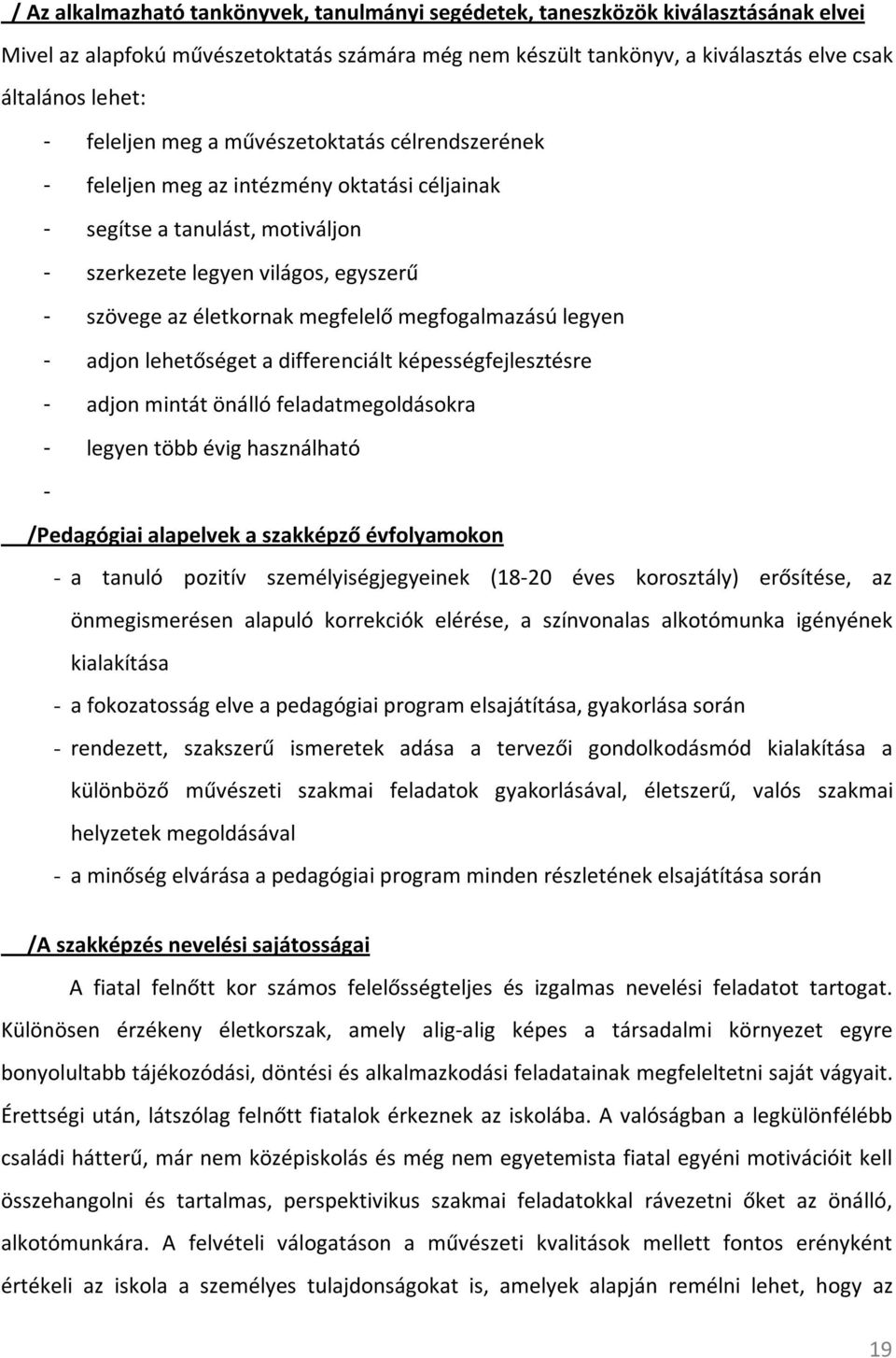 megfogalmazású legyen - adjon lehetőséget a differenciált képességfejlesztésre - adjon mintát önálló feladatmegoldásokra - legyen több évig használható - /Pedagógiai alapelvek a szakképző