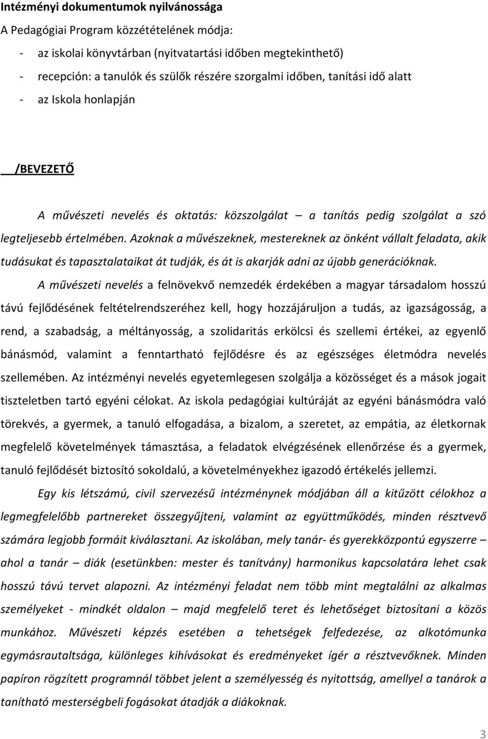 Azoknak a művészeknek, mestereknek az önként vállalt feladata, akik tudásukat és tapasztalataikat át tudják, és át is akarják adni az újabb generációknak.