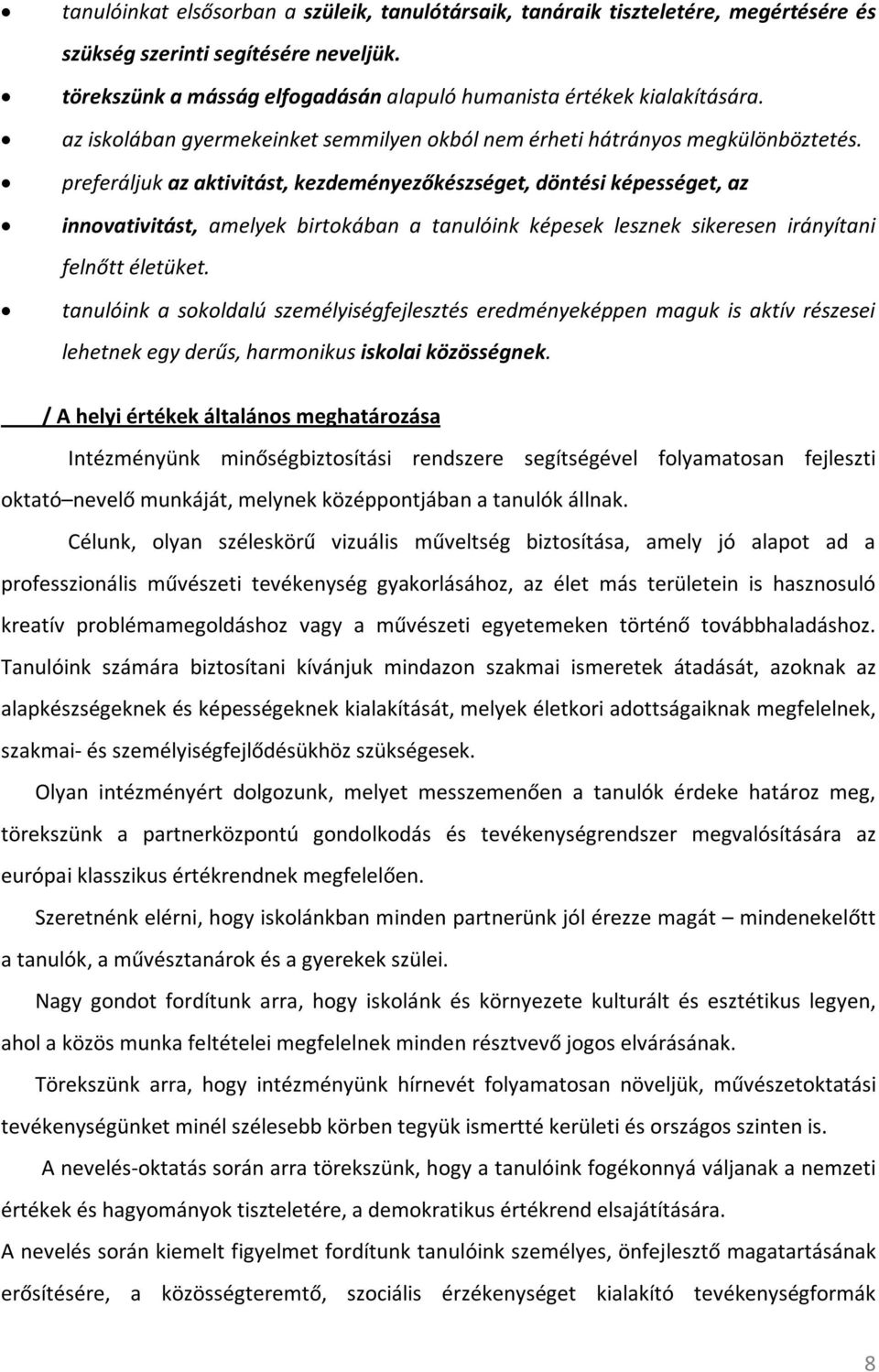 preferáljuk az aktivitást, kezdeményezőkészséget, döntési képességet, az innovativitást, amelyek birtokában a tanulóink képesek lesznek sikeresen irányítani felnőtt életüket.