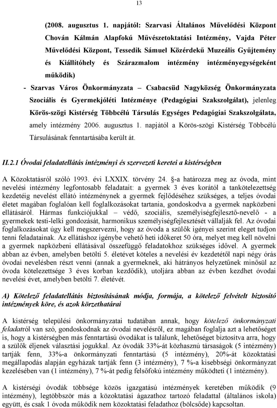 Szárazmalom intézmény intézményegységeként működik) - Szarvas Város Önkormányzata Csabacsüd Nagyközség Önkormányzata Szociális és Gyermekjóléti Intézménye (Pedagógiai Szakszolgálat), jelenleg