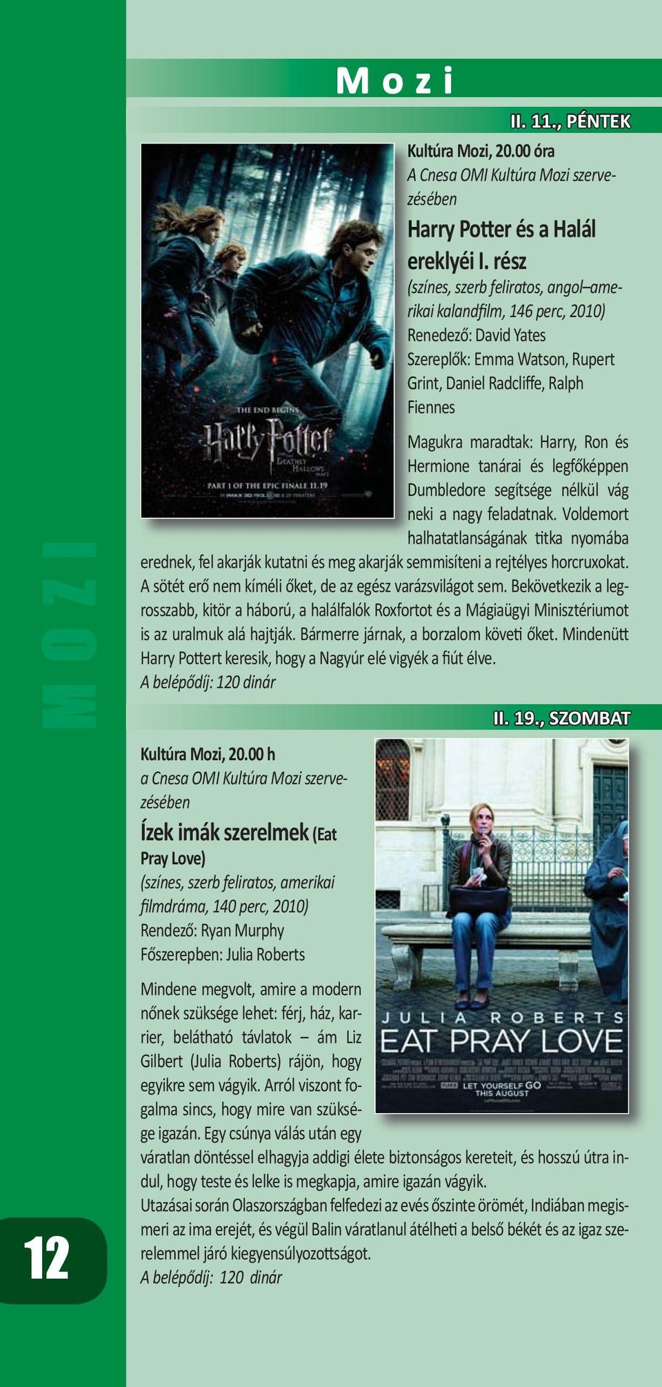 Hermione tanárai és legfőképpen Dumbledore segítsége nélkül vág neki a nagy feladatnak.