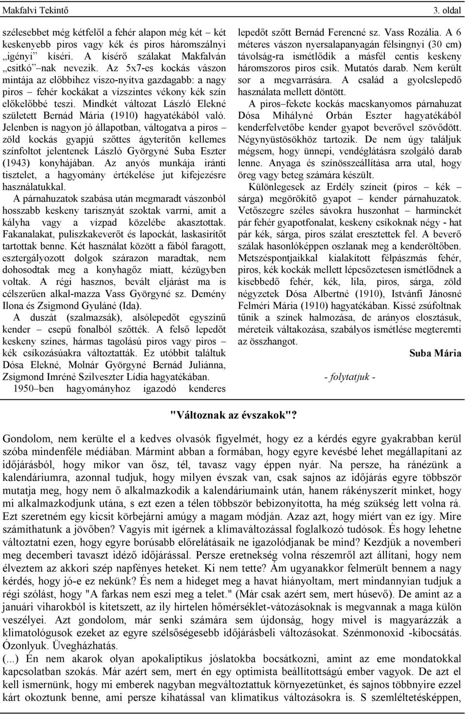 Mindkét változat László Elekné született Bernád Mária (1910) hagyatékából való.