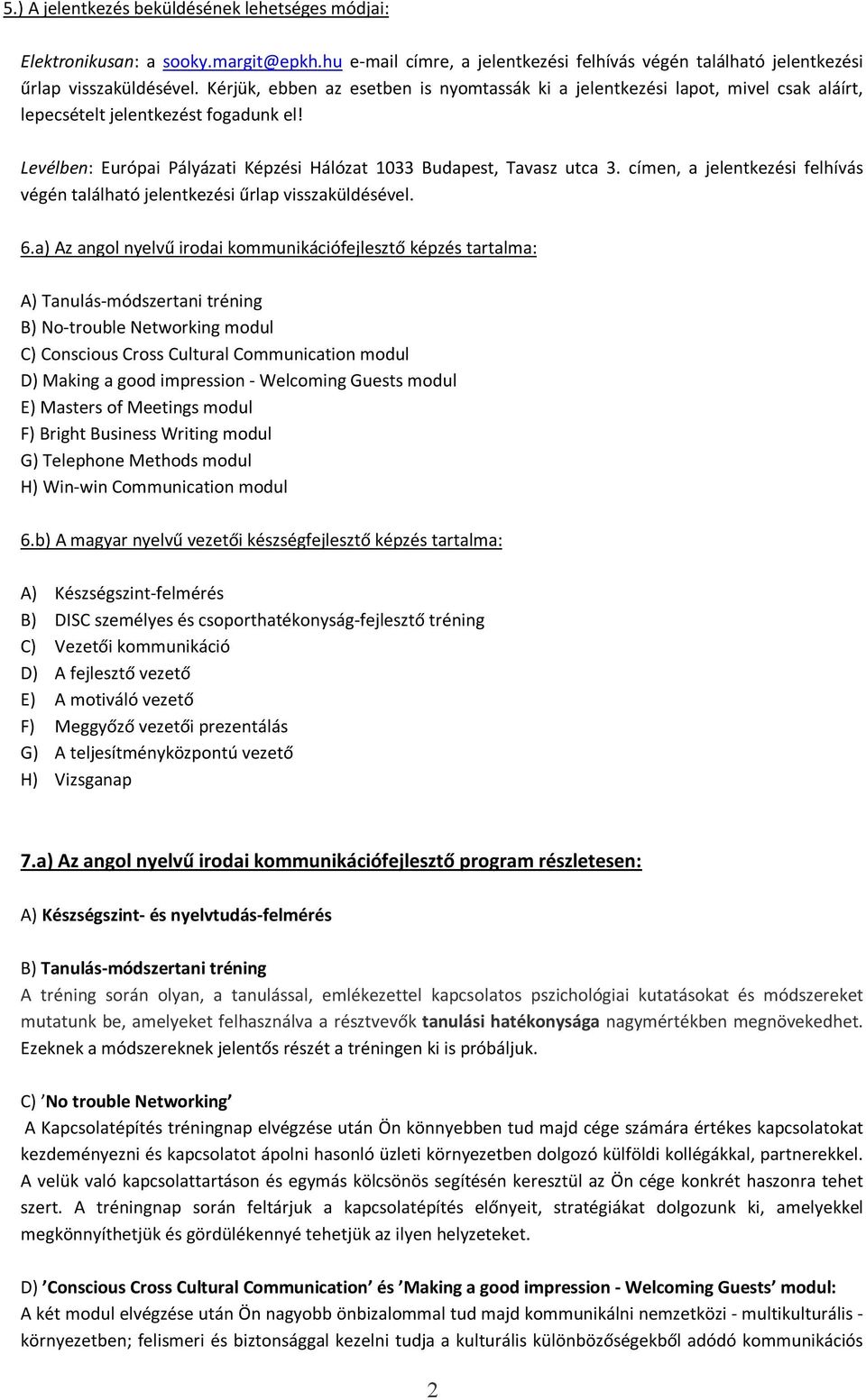 címen, a jelentkezési felhívás végén található jelentkezési űrlap visszaküldésével. 6.