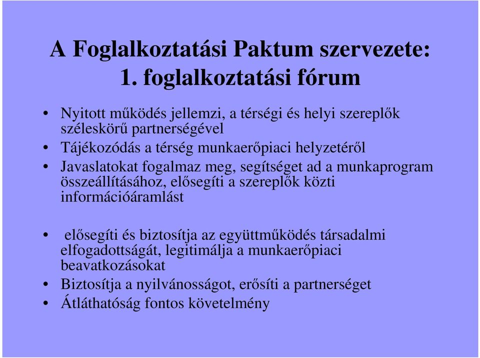 munkaerıpiaci helyzetérıl Javaslatokat fogalmaz meg, segítséget ad a munkaprogram összeállításához, elısegíti a szereplık