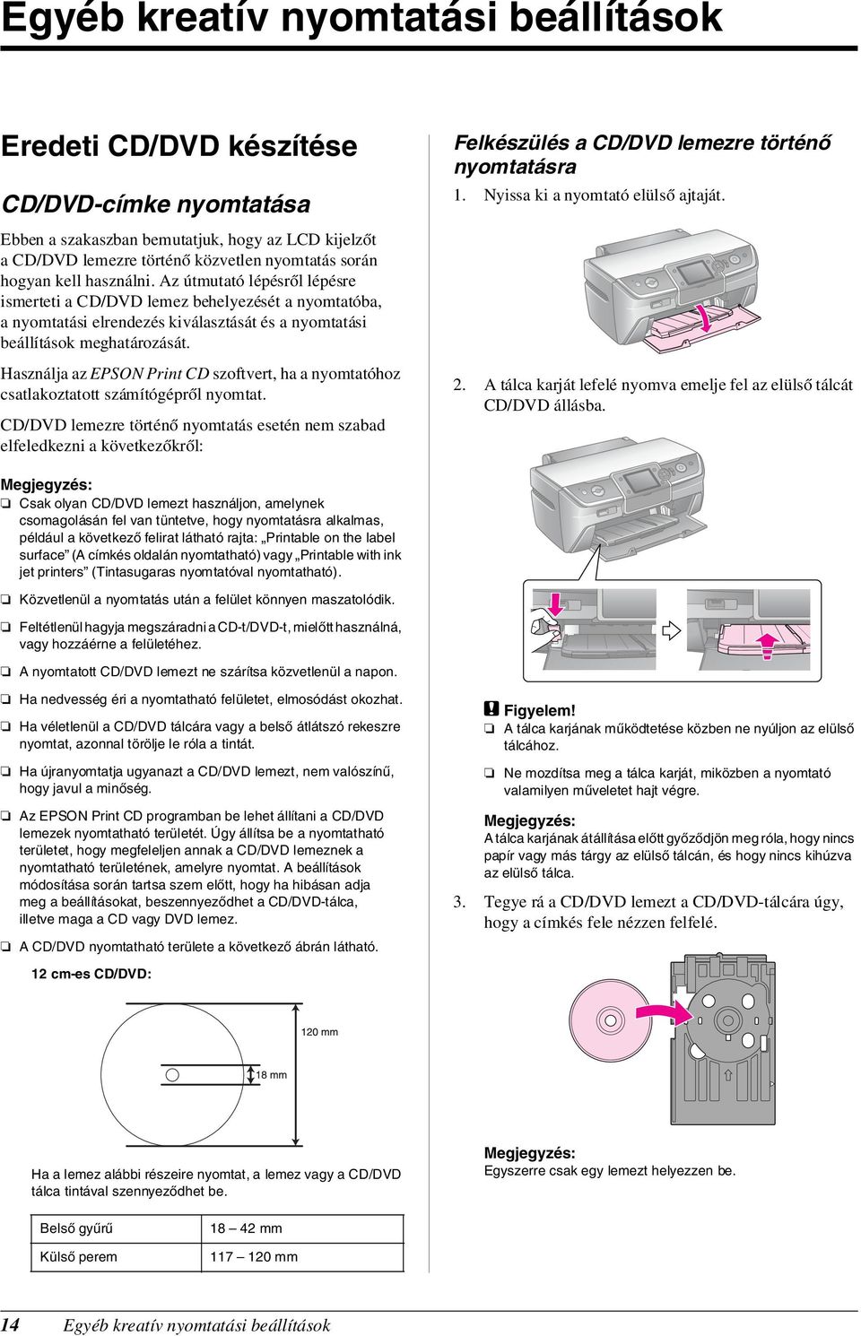 Az útmutató lépésről lépésre ismerteti a CD/DVD lemez behelyezését a nyomtatóba, a nyomtatási elrendezés kiválasztását és a nyomtatási beállítások meghatározását.