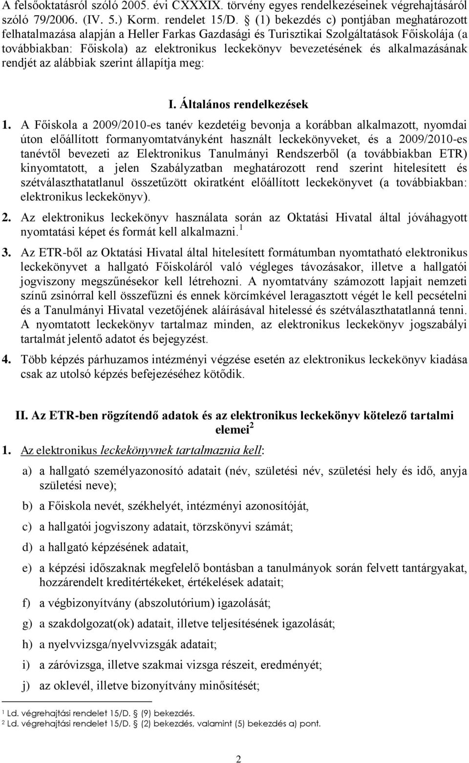 és alkalmazásának rendjét az alábbiak szerint állapítja meg: I. Általános rendelkezések 1.