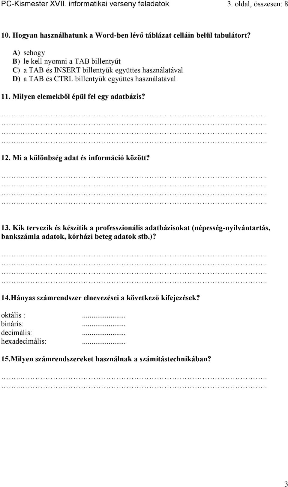 Milyen elemekből épül fel egy adatbázis? 12. Mi a különbség adat és információ között? 13.