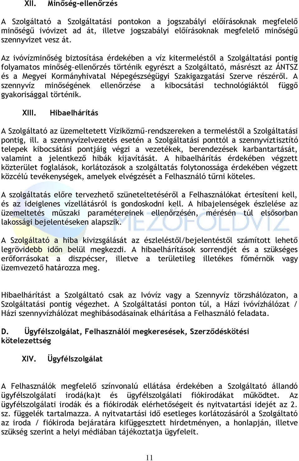 Népegészségügyi Szakigazgatási Szerve részéről. A szennyvíz minőségének ellenőrzése a kibocsátási technológiáktól függő gyakorisággal történik. XIII.