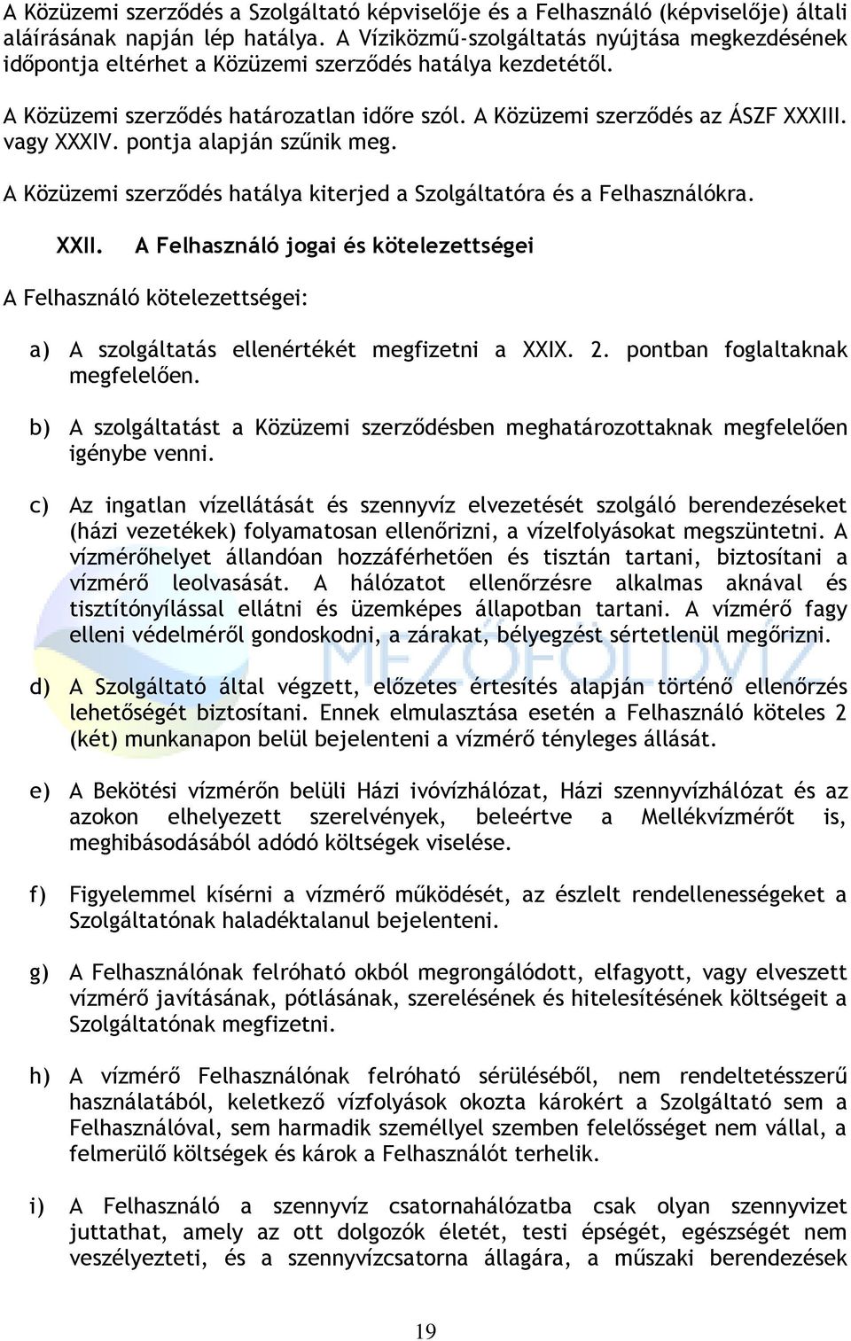 vagy XXXIV. pontja alapján szűnik meg. A Közüzemi szerződés hatálya kiterjed a Szolgáltatóra és a Felhasználókra. XXII.