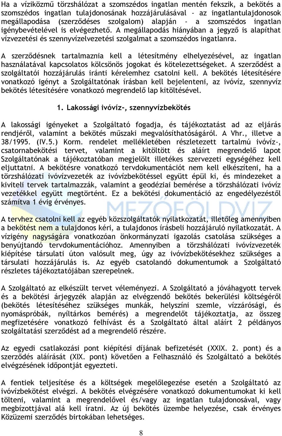 A szerződésnek tartalmaznia kell a létesítmény elhelyezésével, az ingatlan használatával kapcsolatos kölcsönös jogokat és kötelezettségeket.