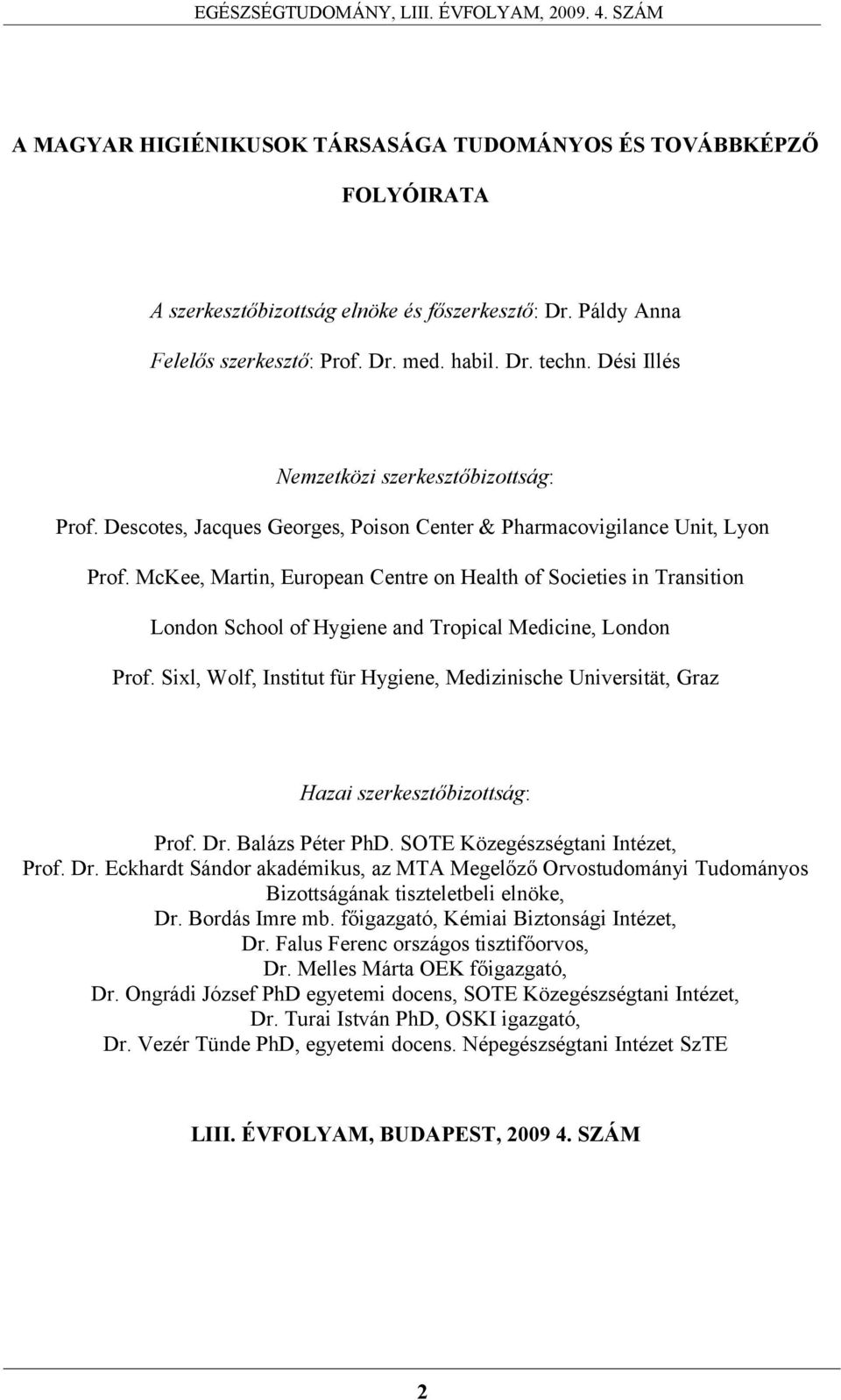 McKee, Martin, European Centre on Health of Societies in Transition London School of Hygiene and Tropical Medicine, London Prof.