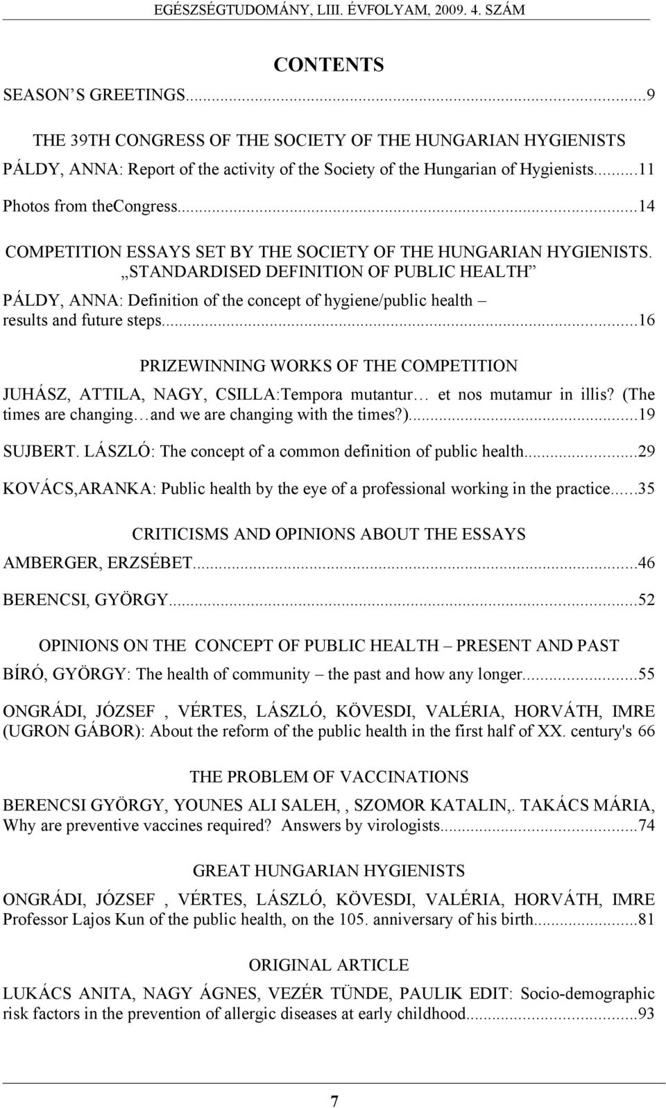 STANDARDISED DEFINITION OF PUBLIC HEALTH PÁLDY, ANNA: Definition of the concept of hygiene/public health results and future steps.