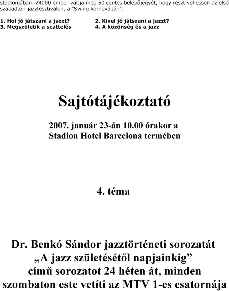 karneválján". 1. Hol jó játszani a jazzt? 2. Kivel jó játszani a jazzt? 3. Megszületik a scattelés 4.