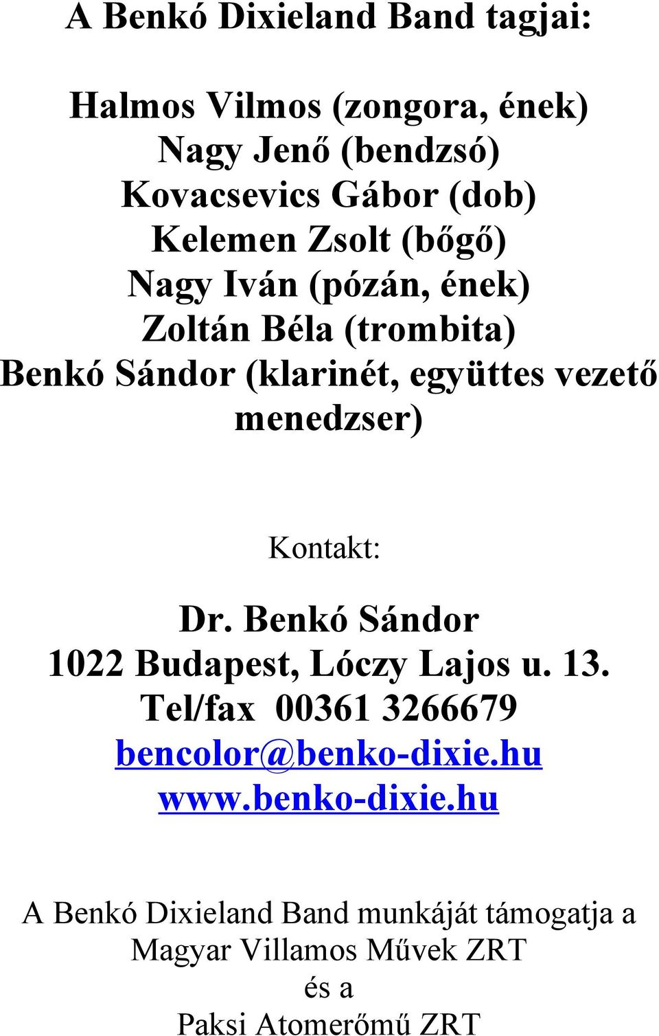 menedzser) Kontakt: Dr. Benkó Sándor 1022 Budapest, Lóczy Lajos u. 13.