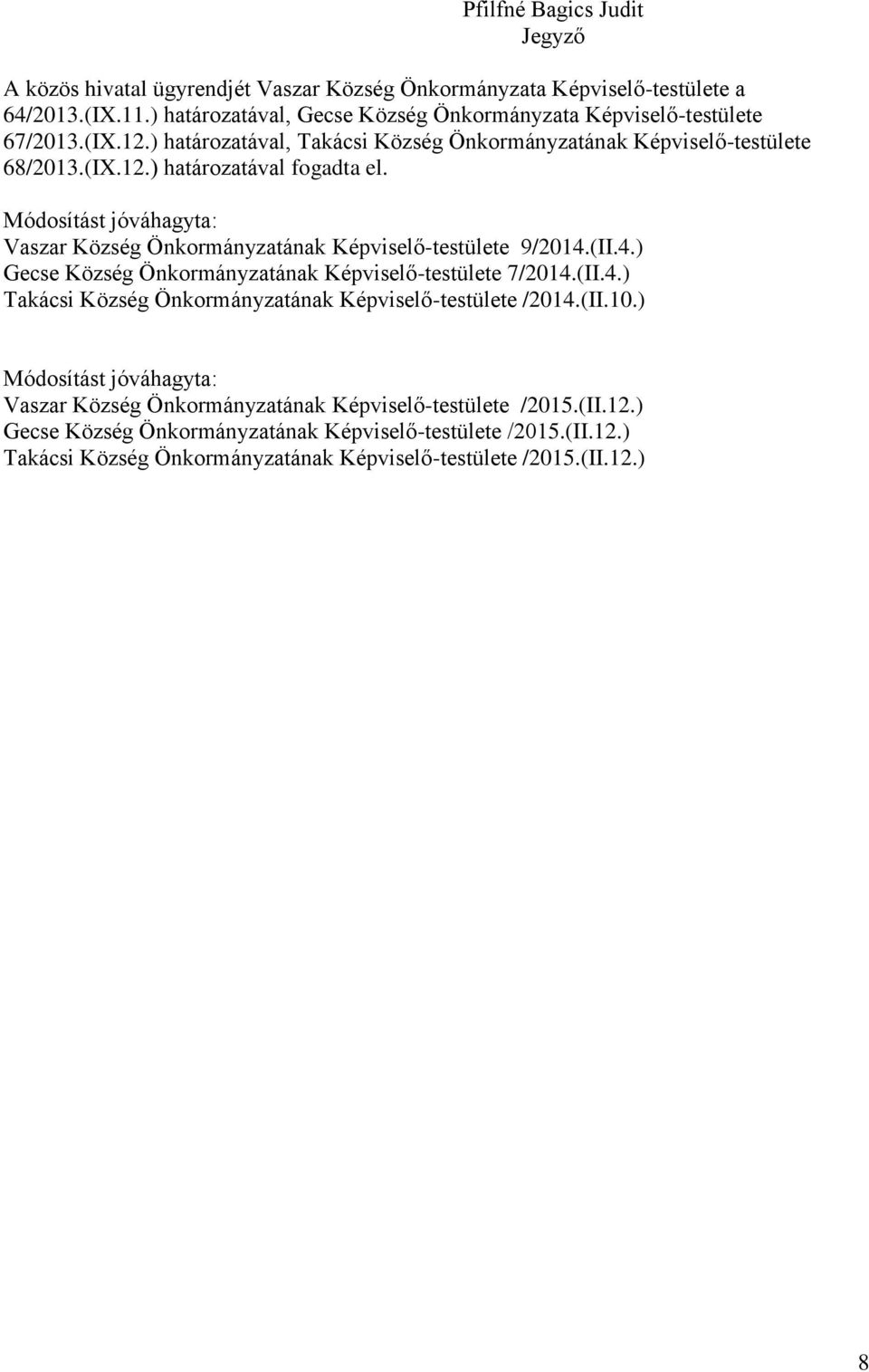 Módosítást jóváhagyta: Vaszar Község Önkormányzatának Képviselő-testülete 9/2014.(II.4.) Gecse Község Önkormányzatának Képviselő-testülete 7/2014.(II.4.) Takácsi Község Önkormányzatának Képviselő-testülete /2014.