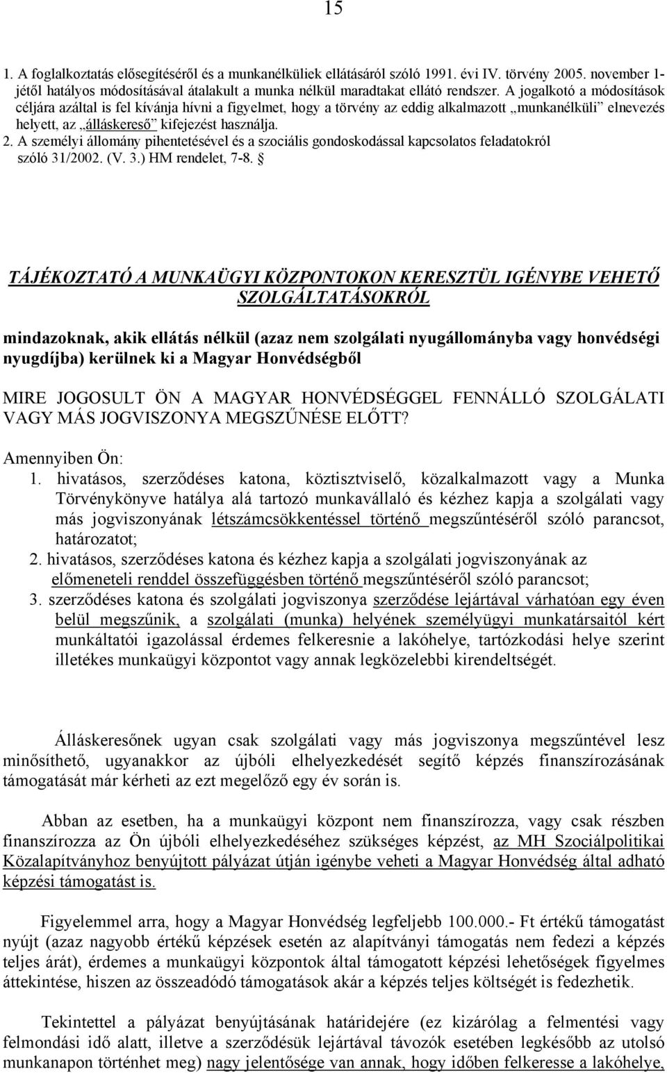 A személyi állomány pihentetésével és a szociális gondoskodással kapcsolatos feladatokról szóló 31/2002. (V. 3.) HM rendelet, 7-8.