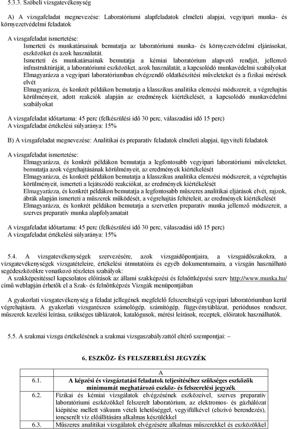 Ismerteti és munkatársainak bemutatja a kémiai laboratórium alapvető rendjét, jellemző infrastruktúráját, a laboratóriumi eszközöket, azok használatát, a kapcsolódó munkavédelmi szabályokat