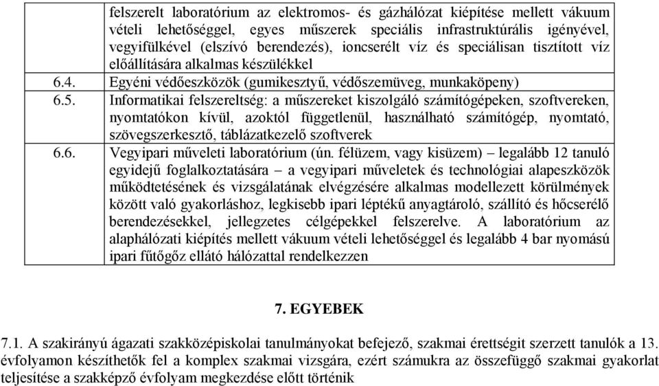 Informatikai felszereltség: a műszereket kiszolgáló számítógépeken, szoftvereken, nyomtatókon kívül, azoktól függetlenül, használható számítógép, nyomtató, szövegszerkesztő, táblázatkezelő szoftverek