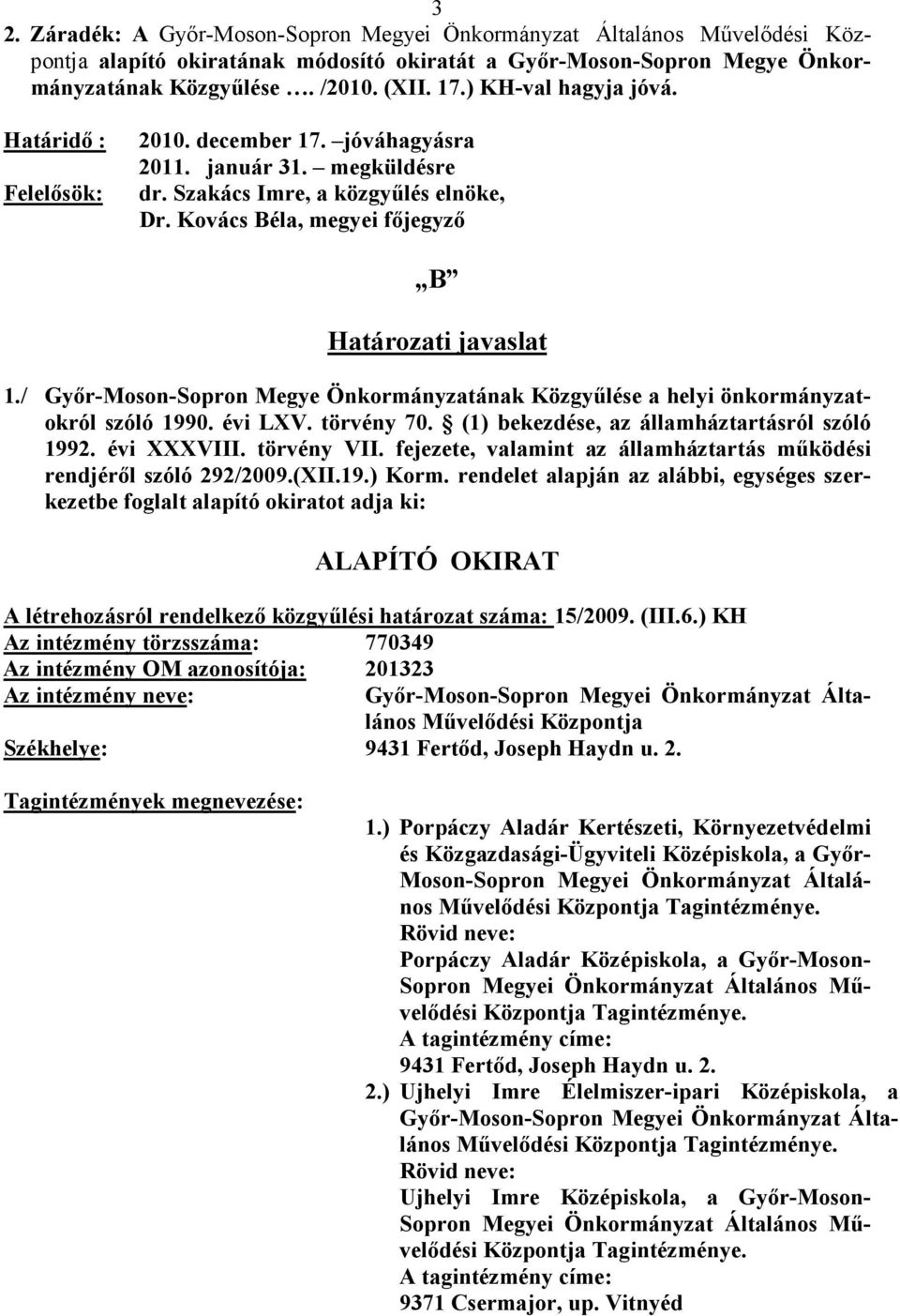 / Győr-Moson-Sopron Megye Önkormányzatának Közgyűlése a helyi önkormányzatokról szóló 1990. évi LXV. törvény 70. (1) bekezdése, az államháztartásról szóló 1992. évi XXXVIII. törvény VII.