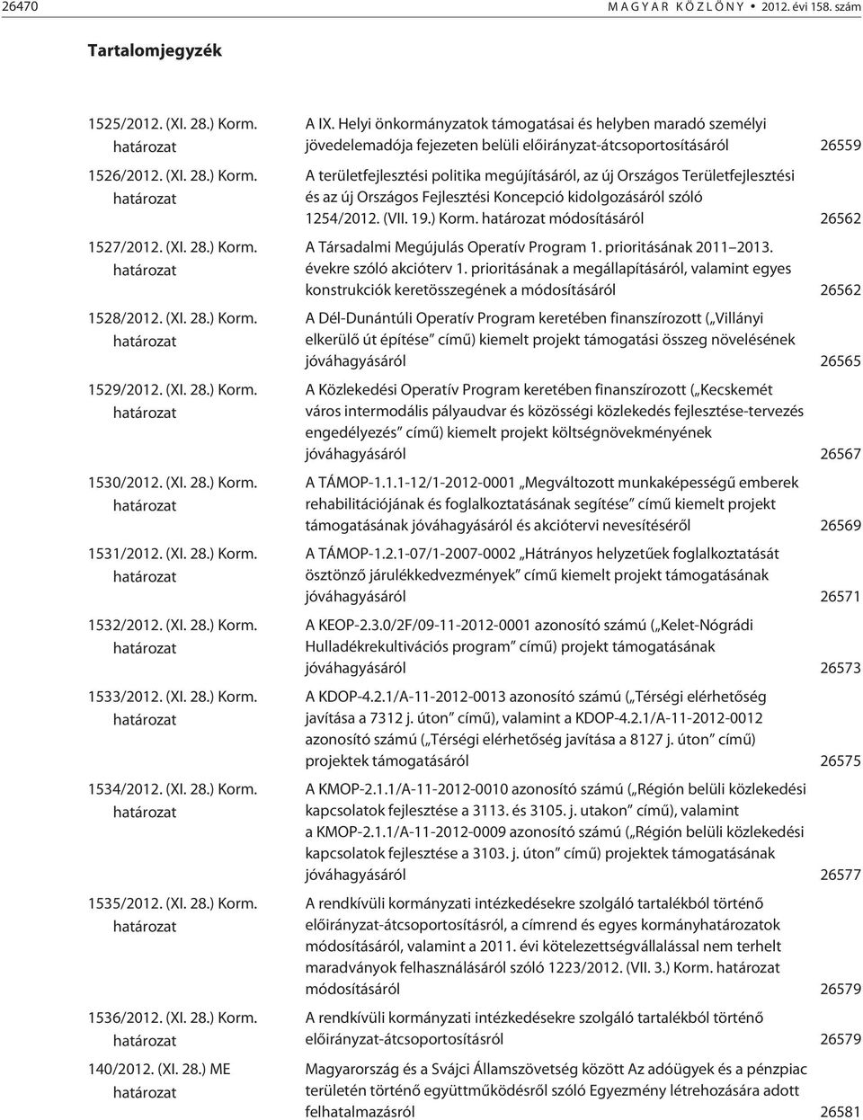 (XI. 28.) Korm. határozat 1536/2012. (XI. 28.) Korm. határozat 140/2012. (XI. 28.) ME határozat A IX.